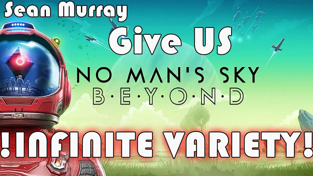 No Mans Sky I SEAN MURRAY I Give US Infinite Variety!