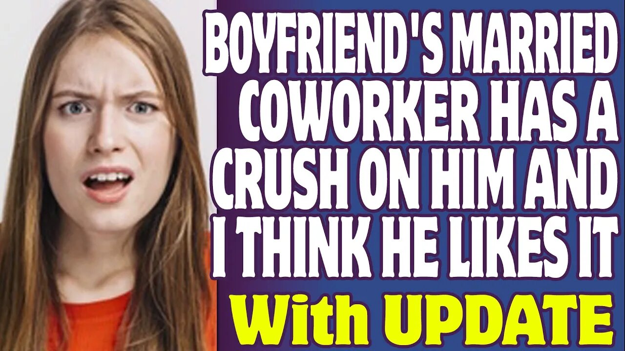r/Relationships | My Boyfriend's Married Coworker Has A Crush On Him And I Think He Likes It