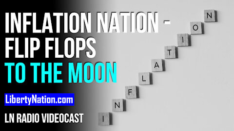 Inflation Nation – Flip Flops to the Moon – LN Radio Videocast