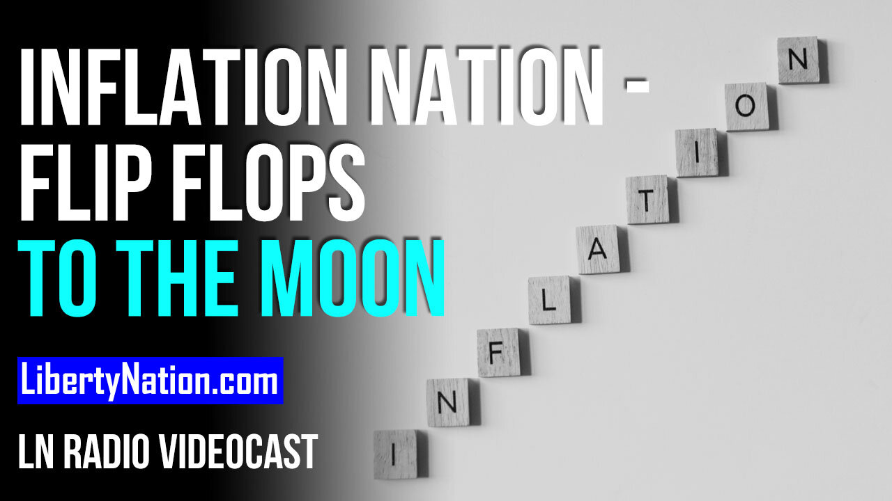 Inflation Nation – Flip Flops to the Moon – LN Radio Videocast