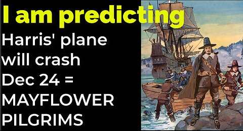 I am predicting: Harris' plane will crash Dec 24 = MAYFLOWER PILGRIMS