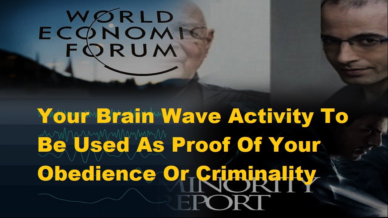 WEF: Your Brain Wave Activity To Be Used As Proof Of Your Obedience Or Criminality