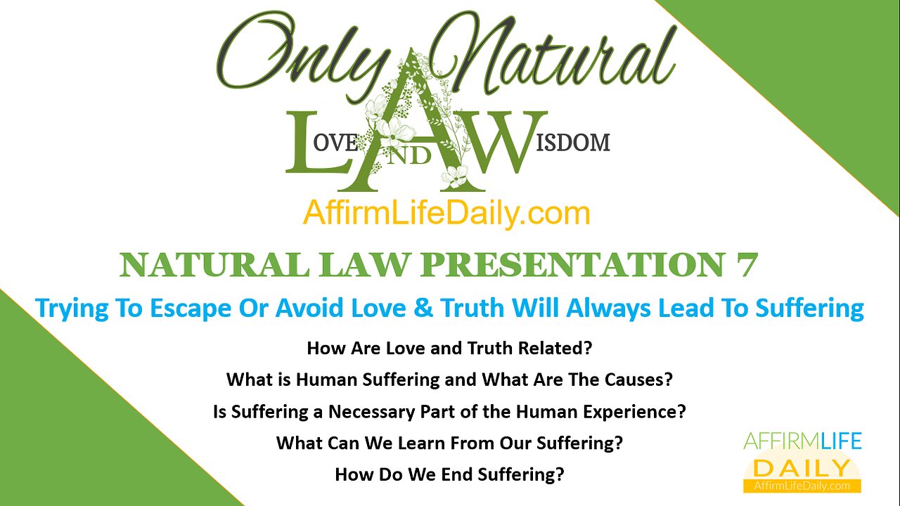 NATURAL LAW PRESENTATION 7: Trying To Escape Or Avoid Love & Truth Will Always Lead To Suffering
