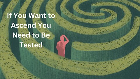 If You Want to Ascend You Need to Be Tested