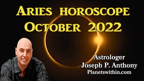 Aries Horoscope October 2022 - Astrologer Joseph P. Anthony