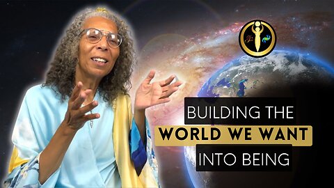 Building the World We Want into Being