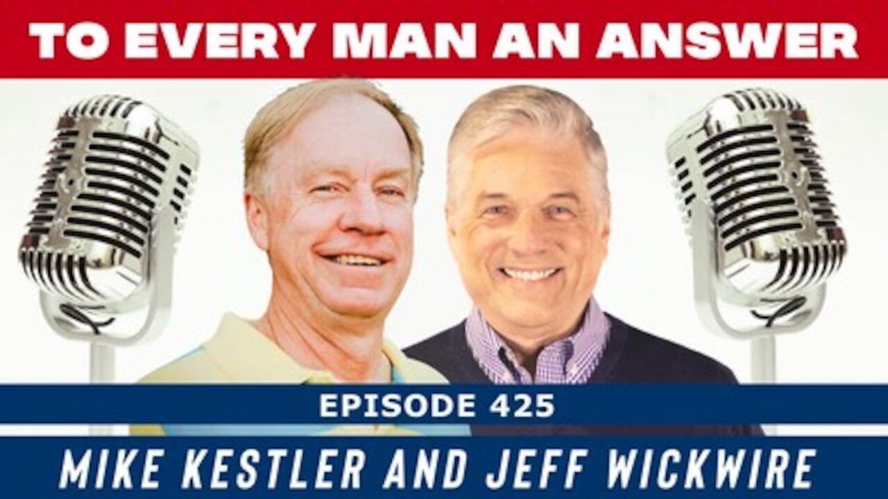 Episode 425 - Dr. Jeff Wickwire and Mike Kestler on To Every Man An Answer