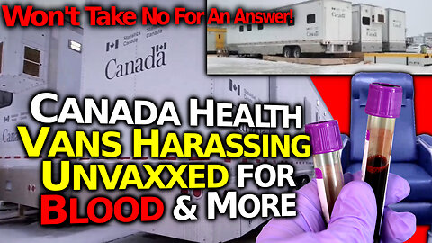 Mysterious Canadian Govt Vans: Harassing Folks For Blood, Saliva & Urine Testing & More- OUTRAGEOUS!