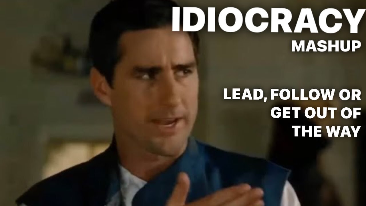 Lead Follow or Get out of the Way / IDIOCRACY