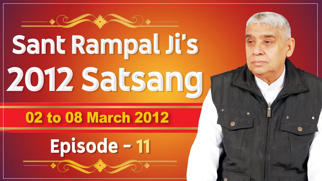 Sant Rampal Ji's 2012 Satsangs | 02 to 08 March 2012 HD | Episode - 11 | SATLOK ASHRAM