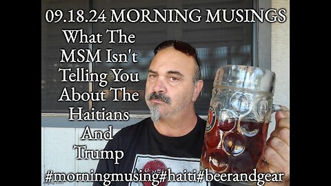 09.18.24 Morning Musings: The MSM, Haitians and Trumps Assassination Attempts