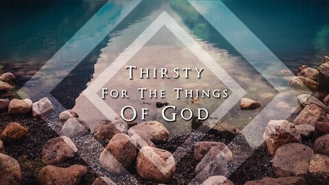 Thirsty For The Things Of God