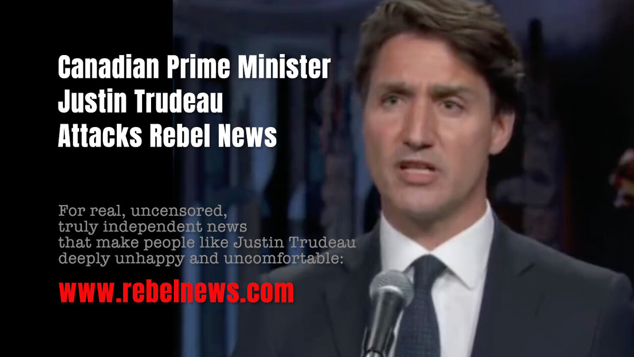 Canadian Prime Minister Justin Trudeau Attacks Rebel News (From September 2021)