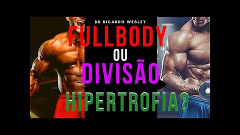 FULLBODY ou DIVISÃO para HIPERTROFIA MUSCULAR? - Ricardo Wesley