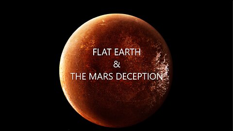 FLAT EARTH & THE MARS DECEPTION