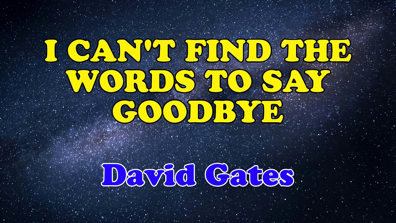 I Can't Find The Words To Say Goodbye (Karaoke Version) as Popularized by David Gates