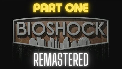 Bioshock Part One