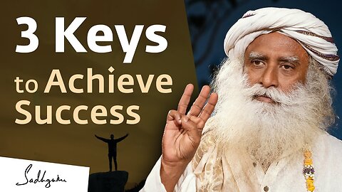 3 Keys To Achieve Success and Create Impact | Sadhguru