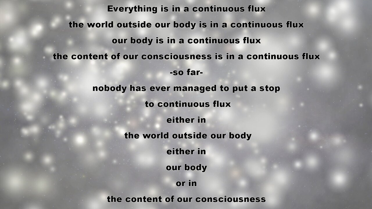 LIFE AXIOM 4: NOBODY HAS EVER MANAGED TO PUT A STOP TO CONTINUOUS FLUX/CHANGE