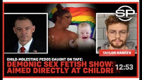 Child Molesting Pedos Caught On Tape: Demonic Sex Fetish Shows Aimed Directly At Children