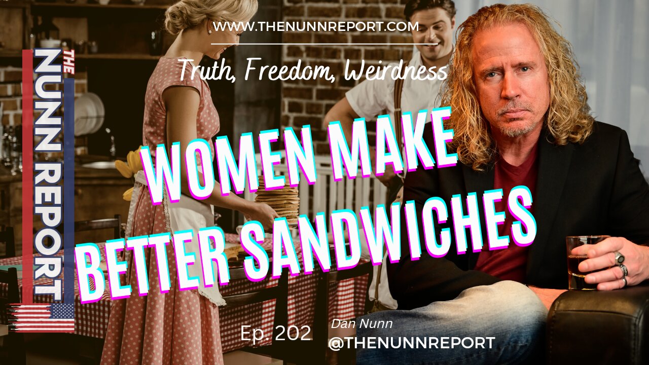 Ep 202 Women Make Better Sandwiches | The Nunn Report w/ Dan Nunn