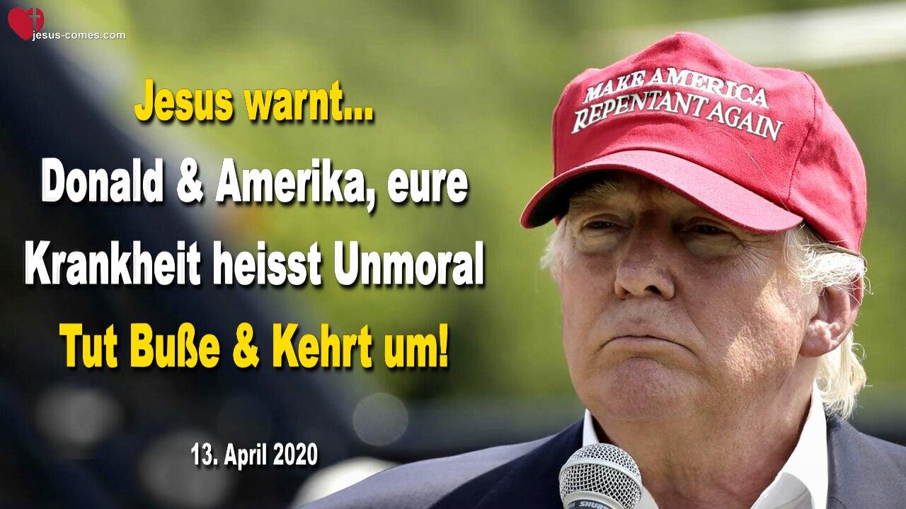 13. April 2020 🇩🇪 JESUS SAGT... Donald und Amerika, eure Krankheit heisst Unmoral, nicht Covid