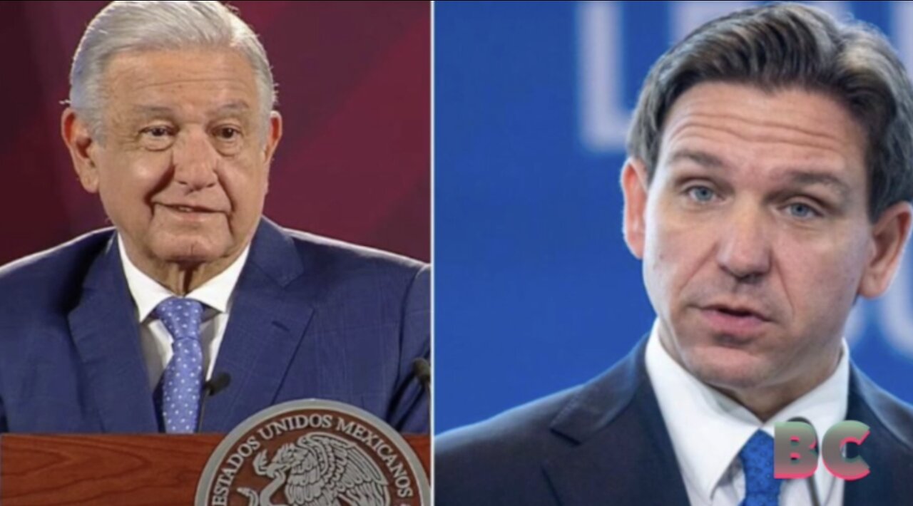 Mexican President: Don’t vote DeSantis