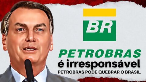 Petrobras é irresponsável, diz Bolsonaro