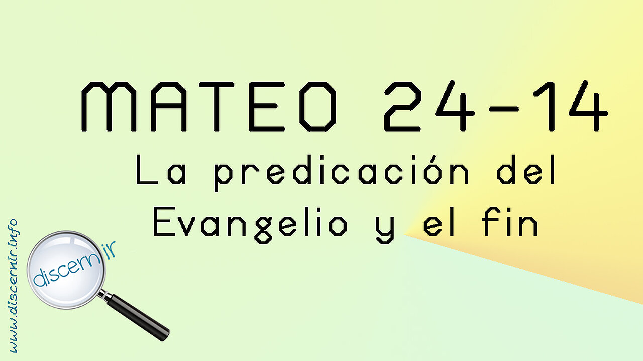 MATEO 24:14 – LA PREDICACIÓN DEL EVANGELIO Y EL FIN