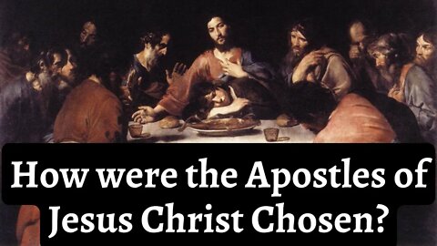 How were the apostles of Jesus Christ chosen?