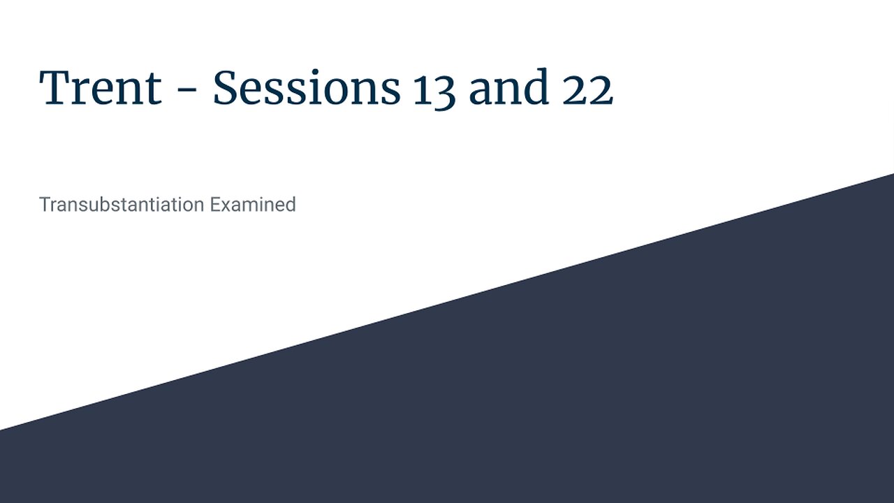 Transubstantiation Examined: Trent - Sessions 13 and 22