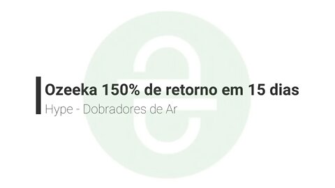 Hype - Ozeeka - 150% em 15 dias