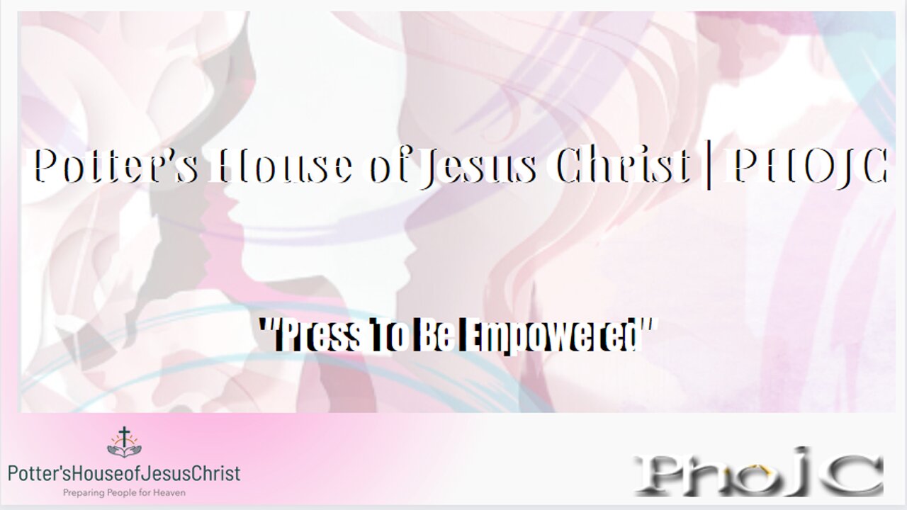 The Potter's House of Jesus Christ : Press To Be Empowered