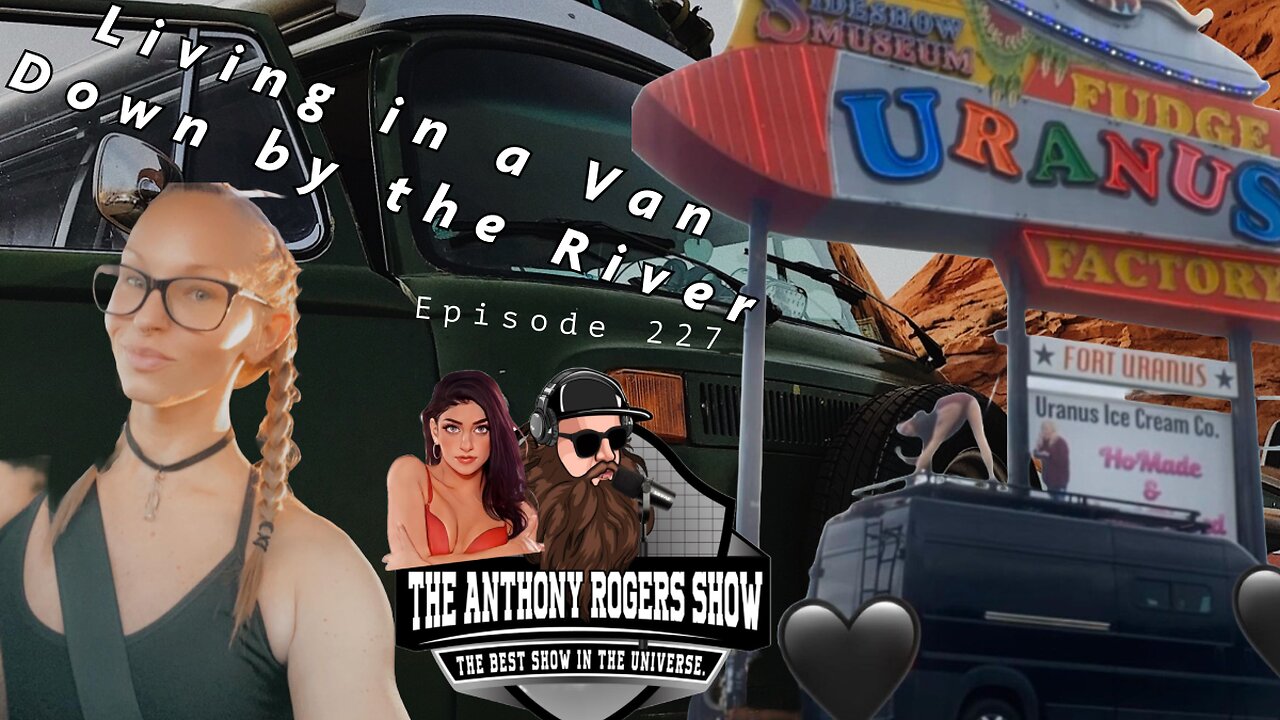 Episode 227 - Living in a Van Down by the River