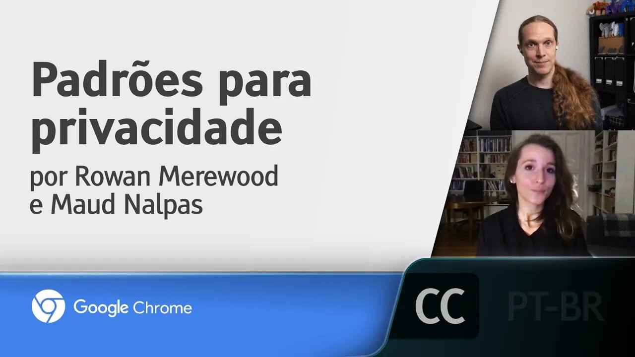 Padrões para privacidade [LEGENDADO] - Rowan Merewood e Maud Nalpas, Chrome Dev Summit 2020