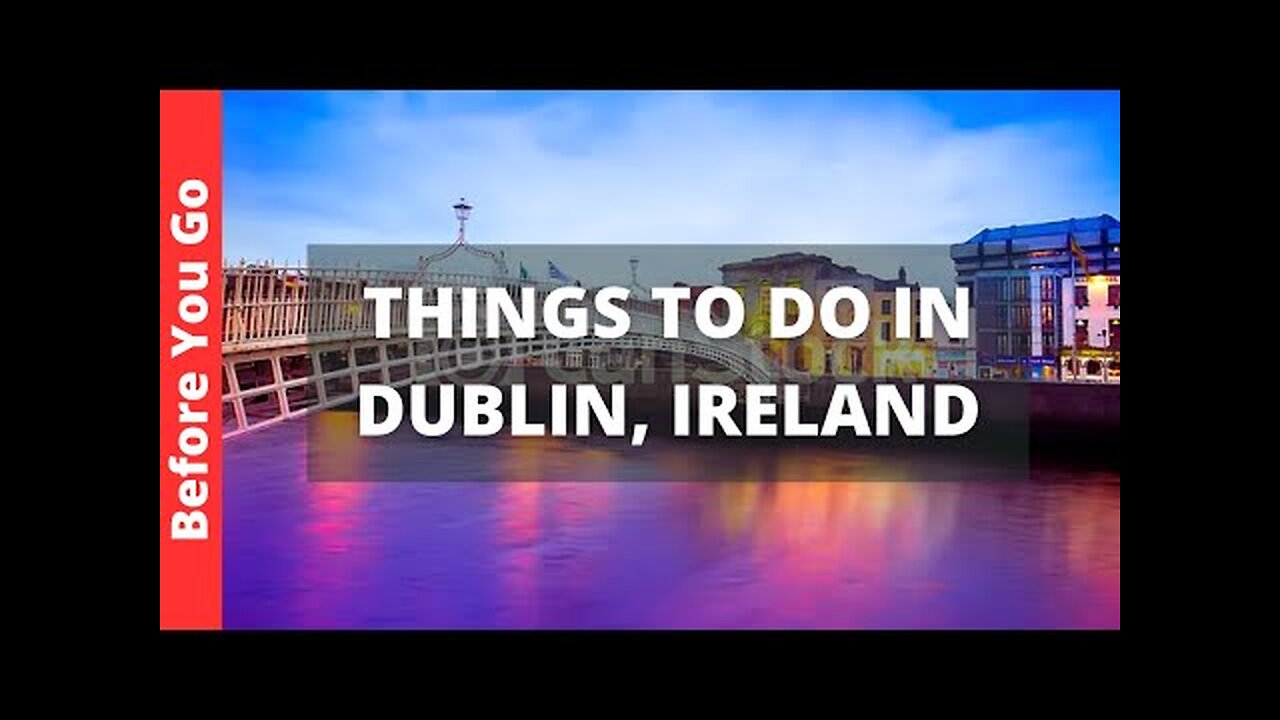 Dublin Ireland Travel Guide: 13 BEST Things To Do In Dublin