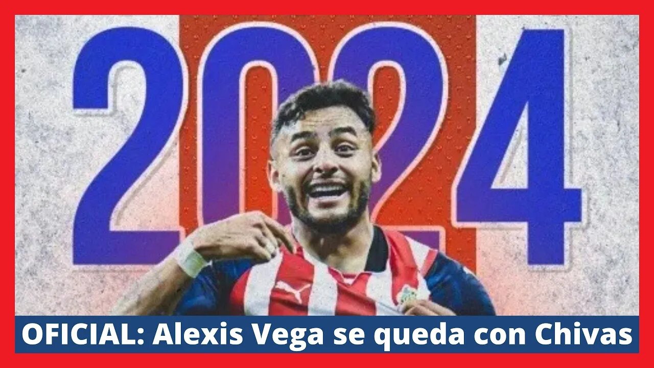 Ultimas Noticias - Alexis Vega Renueva Com Chivas - Chivas Hoy - LIGA MX