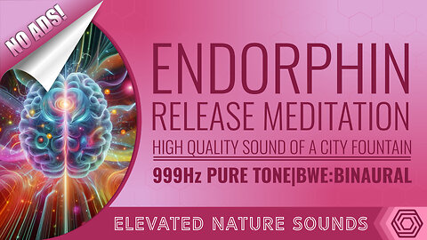 999 Hz Endorphin Release Meditation NO ADS