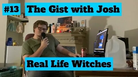 #13 - The Gist with Josh - Real Life Witches