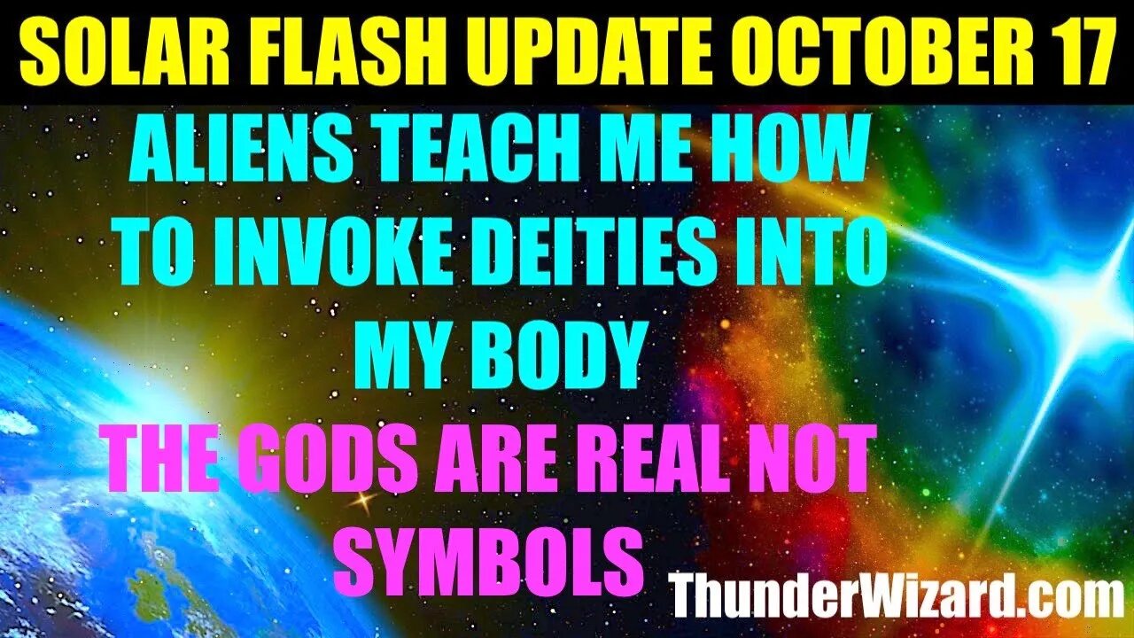 SOLAR FLASH UPDATE OCTOBER 17th ALIENS TEACH ME HOW TO INVOKE DEITIES INTO MY BODY - GODS ARE REAL