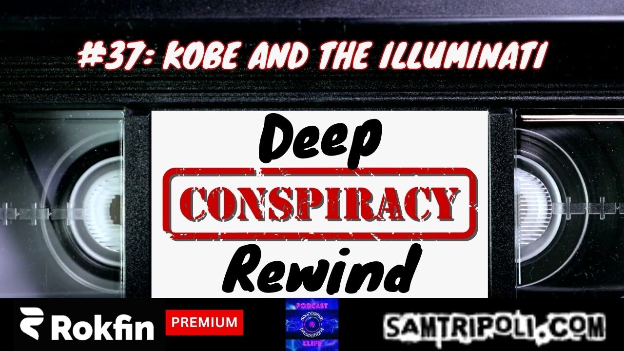 [CLIP] Deep Conspiracy Rewinds #37: Kobe And The Illuminati