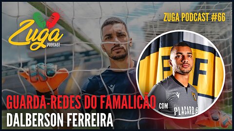 DALBERSON FERREIRA (GUARDA-REDES DO FAMALICÃO) - Zuga Podcast #66 #brasileirosemportugal #famalicao