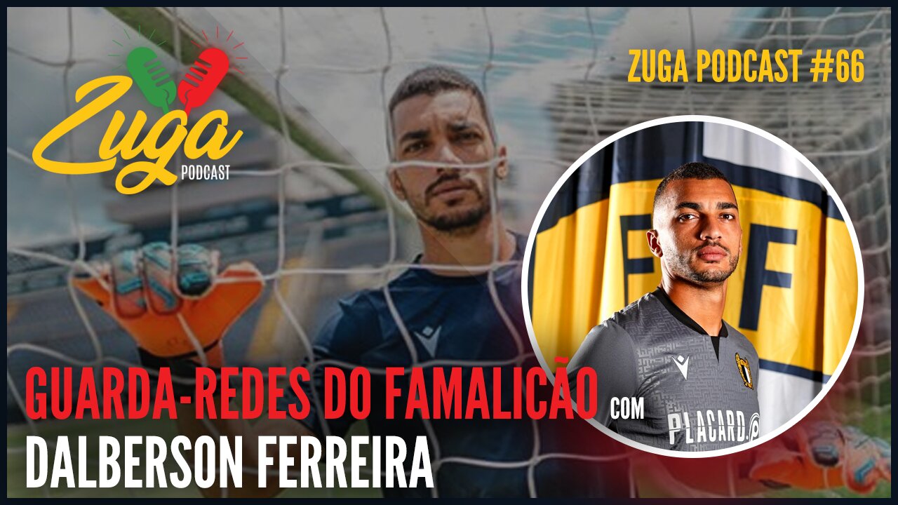 DALBERSON FERREIRA (GUARDA-REDES DO FAMALICÃO) - Zuga Podcast #66 #brasileirosemportugal #famalicao