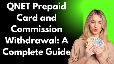 QNET Prepaid Card and Commission Withdrawal: A Complete Guide