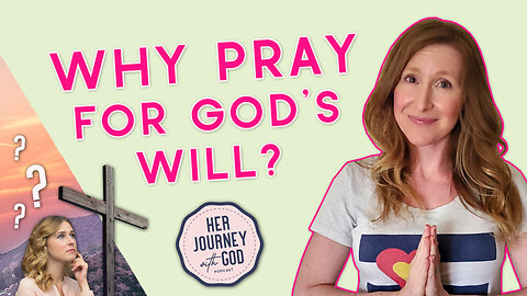 Why Pray For God's Will If He Is Sovereign? | Understanding Christianity