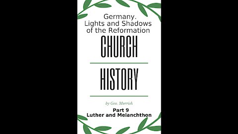 Church History, Lights and Shadows of the Reformation, Germany, Part 9, Luther & Melanchthon