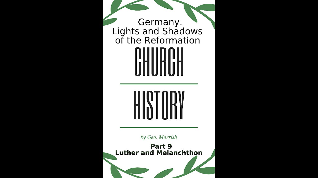 Church History, Lights and Shadows of the Reformation, Germany, Part 9, Luther & Melanchthon