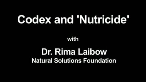 Codex and 'Nutricide' Alimentarius - Dr Rima Laibow