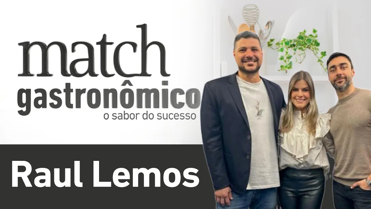 Match Gastronômico #03 - Raul Lemos