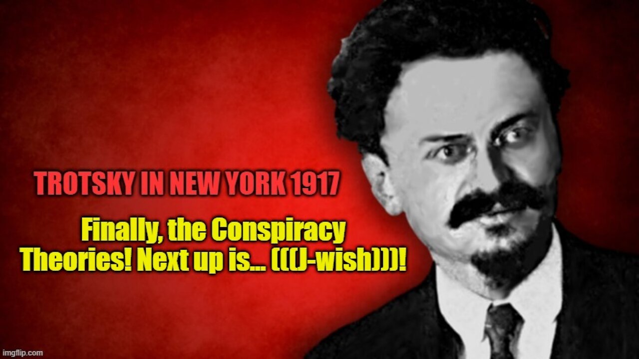 Trotsky in New York: Conspiracy Theory #2, the (((J-ws))) - part 2